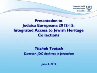 Presentation to Judaica Europeana 2012-15 : Integrated Access to Jewish Heritage Collections