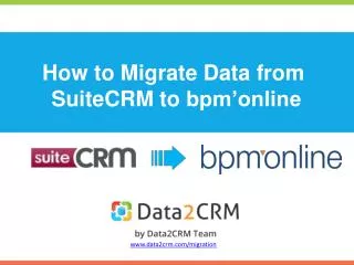 How to Migrate SuiteCRM to bpm'online with Ease