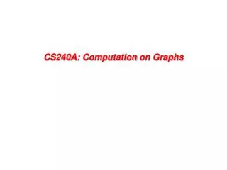 CS240A: Computation on Graphs