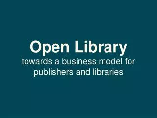 Open Library towards a business model for publishers and libraries
