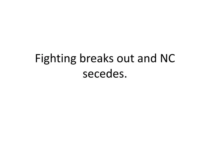 fighting breaks out and nc secedes