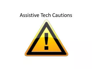 Assistive Tech Cautions