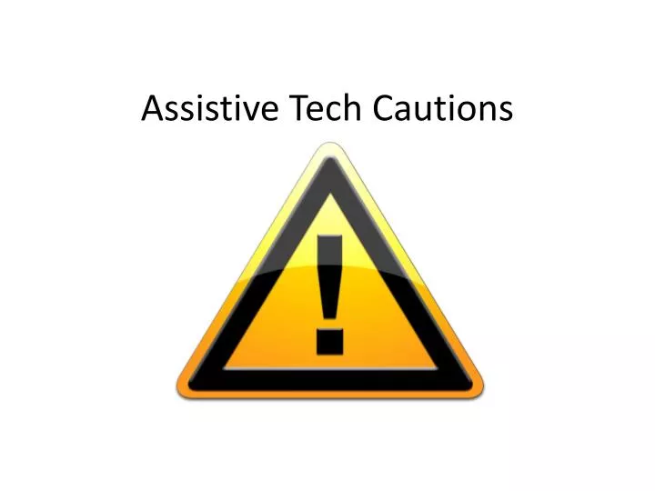 assistive tech cautions