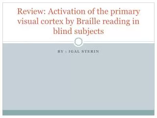 Review: Activation of the primary visual cortex by Braille reading in blind subjects
