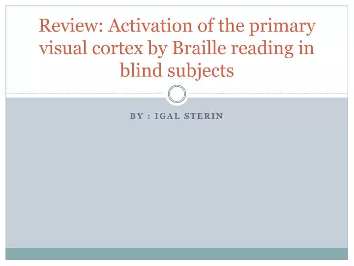 Ppt Review Activation Of The Primary Visual Cortex By Braille Reading In Blind Subjects