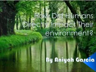 How Did Humans Directly Impact Their environment?
