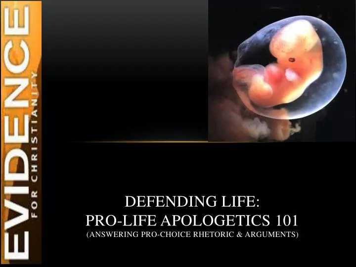 defending life pro life apologetics 101 answering pro choice rhetoric arguments