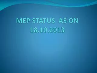 MEP STATUS AS ON 18.10.2013