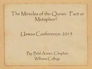 The Miracles of the Quran: Fact or Metaphor? Uswaa Conference: 2013
