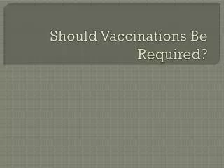 Should Vaccinations Be Required?