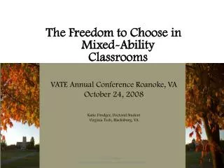 The Freedom to Choose in Mixed-Ability Classrooms VATE Annual Conference Roanoke, VA