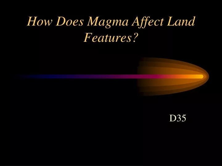 how does magma affect land features