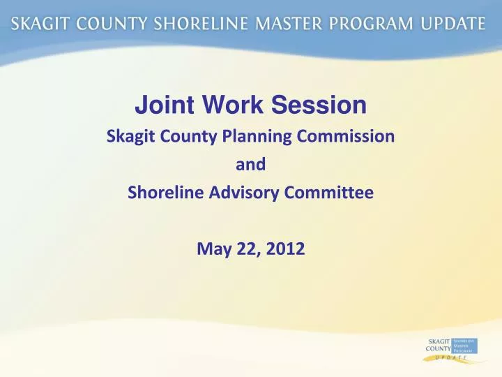 joint work session skagit county planning commission and shoreline advisory committee may 22 2012