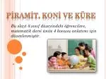 PİRAMİT, KONİ VE KÜRE - slide 1