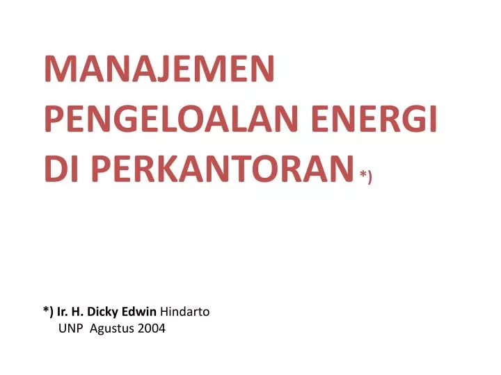manajemen pengeloalan energi di perkantoran ir h dicky edwin hindarto unp agustus 2004