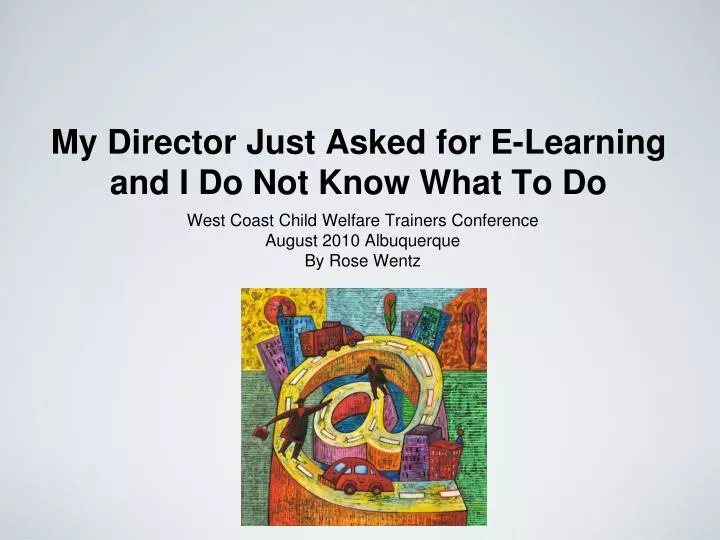 my director just asked for e learning and i do not know what to do