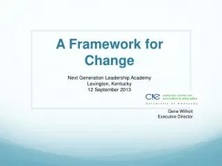 A Framework for Change Next Generation Leadership Academy Lexington, Kentucky 12 September 2013