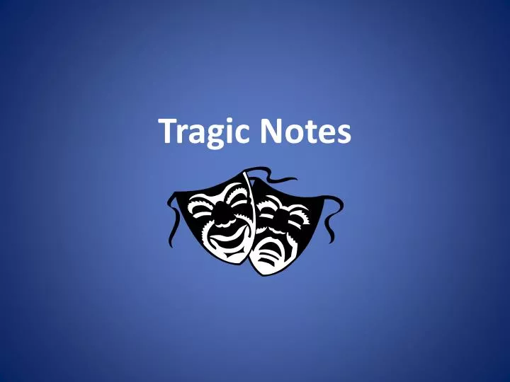 tragic notes