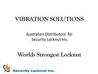 VIBRATION SOLUTIONS Australian Distributors for Security Locknut Inc. Worlds Strongest Locknut