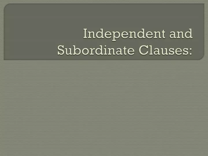 independent and subordinate clauses
