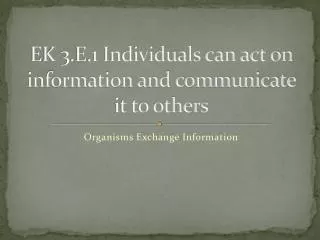 EK 3.E.1 Individuals can act on information and communicate it to others