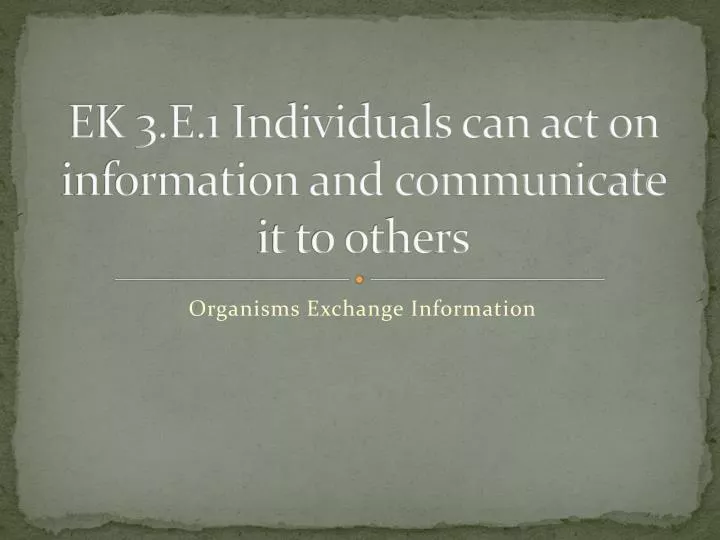 ek 3 e 1 individuals can act on information and communicate it to others
