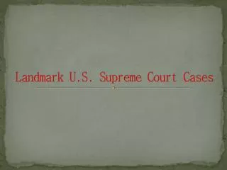 Landmark U.S . Supreme Court Cases