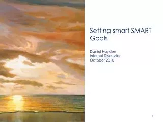 Setting smart SMART Goals Daniel Hayden Internal Discussion October 2010