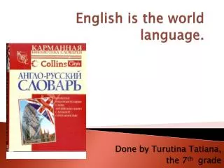 English is the world language.