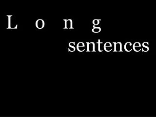 L o n g sentences