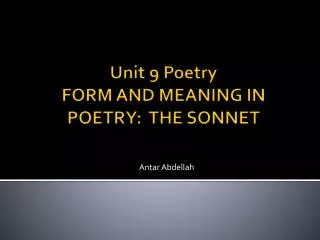 Unit 9 Poetry FORM AND MEANING IN POETRY: THE SONNET