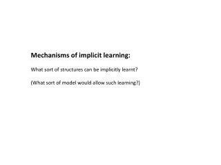 Mechanisms of implicit learning: What sort of structures can be implicitly learnt?