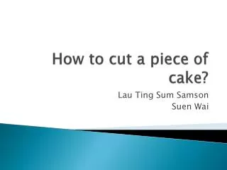 How to cut a piece of cake?