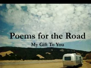 Poems for the Road My Gift To You
