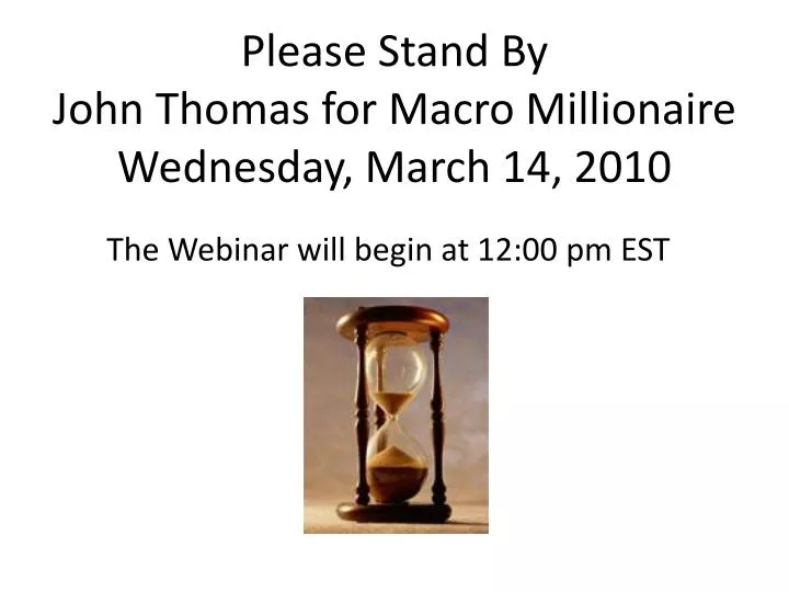 please stand by john thomas for macro millionaire wednesday march 14 2010