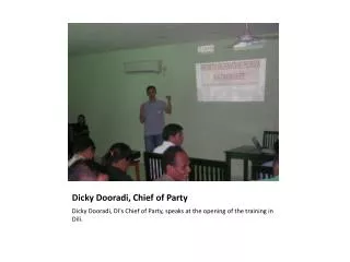 Dicky Dooradi , Chief of Party