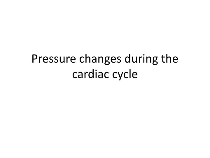 pressure changes during the cardiac cycle