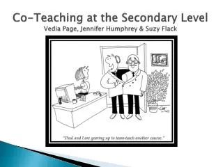 Co-Teaching at the Secondary Level Vedia Page, Jennifer Humphrey &amp; Suzy Flack