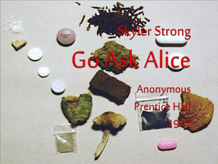 PPT - Skyler Strong Go Ask Alice Anonymous Prentice Hall 1971 ...