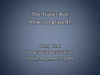 The Triplet Roll How is it played?