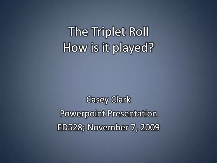 the triplet roll how is it played