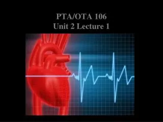 PTA/OTA 106 Unit 2 Lecture 1