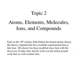 Topic 2 Atoms, Elements, Molecules, Ions, and Compounds