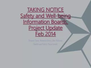 TAKING NOTICE Safety and Well-being Information Boards. Project Update Feb 2014
