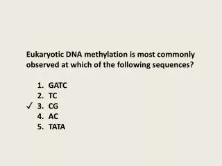 Eukaryotic DNA methylation is most commonly observed at which of the following sequences ?
