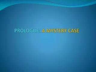 PROLOGUE: A MYSTERY CASE