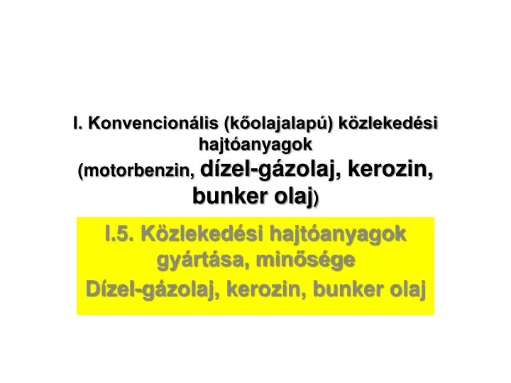 i konvencion lis k olajalap k zleked si hajt anyagok motorbenzin d zel g zolaj kerozin bunker olaj