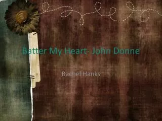 Batter My Heart- John Donne