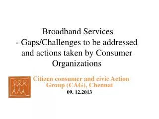 Broadband Services - Gaps/Challenges to be addressed and actions taken by Consumer Organizations