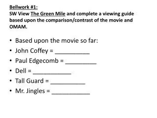 Based upon the movie so far: John Coffey = __________ Paul Edgecomb = _________ Dell = ___________